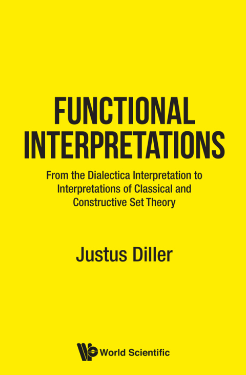 Cover image for book Functional Interpretations: From the Dialectica Interpretation to Functional Interpretations of Analysis and Set Theory