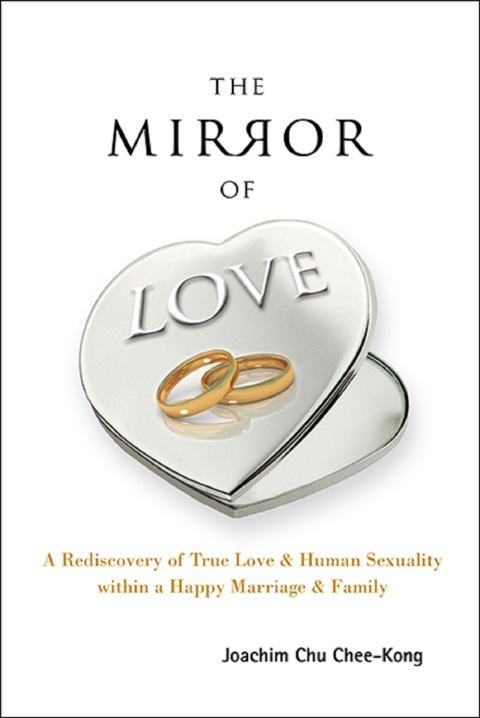 Cover image for book The Mirror of Love: A Rediscovery of True Love & Human Sexuality Within a Happy Marriage & Family