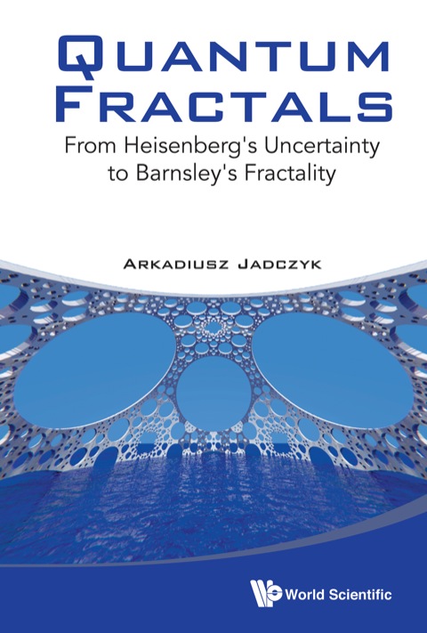 Cover image for book Quantum Fractals: From Heisenberg's Uncertainty to Barnsley's Fractality