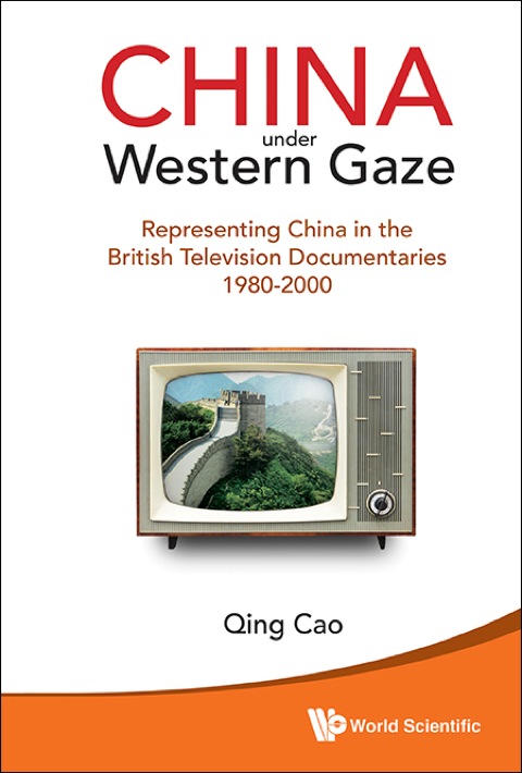 Cover image for book China Under Western Gaze: Representing China in the British Television Documentaries 1980–2000