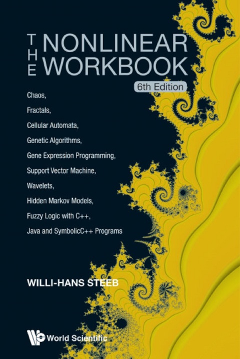 Cover image for book The Nonlinear Workbook: Chaos, Fractals, Cellular Automata, Genetic Algorithms, Gene Expression Programming, Support Vector Machine, Wavelets, Hidden Markov Models, Fuzzy Logic with C++, Java and SymbolicC++ Programs