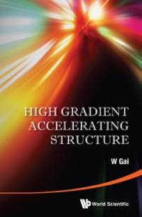 صورة الغلاف: High Gradient Accelerating Structure - Proceedings Of The Symposium On The Occasion Of 70th Birthday Of Junwen Wang 9789814602099