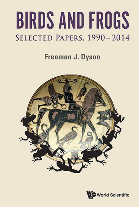 Cover image for book Birds and Frogs: Selected Papers of Freeman Dyson, 1990–2014