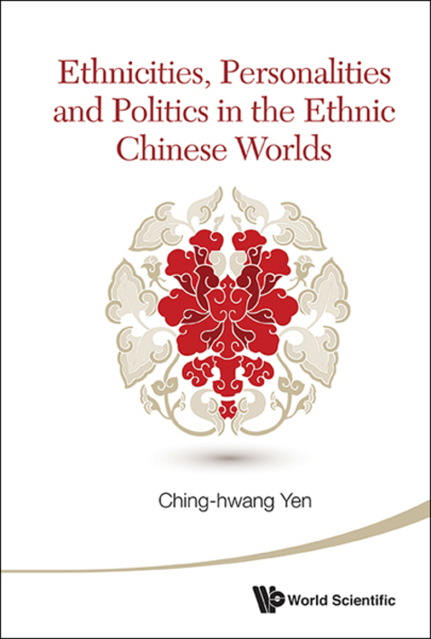 Cover image for book Ethnicities, Personalities and Politics in the Ethnic Chinese Worlds