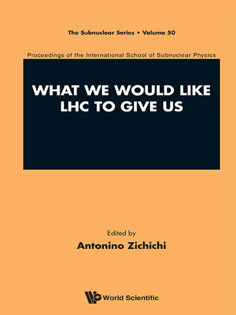 Cover image for book What We Would Like LHC to Give Us: Proceedings of the International School of Subnuclear Physics