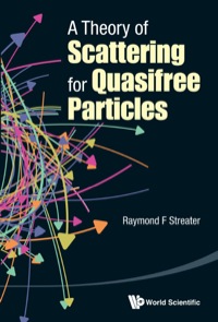 Cover image: THEORY OF SCATTERING FOR QUASIFREE PARTICLES, A 9789814612067