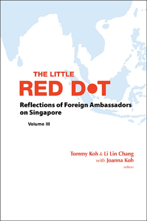 Cover image for book The Little Red Dot: Reflections of Foreign Ambassadors on SingaporeVolume III