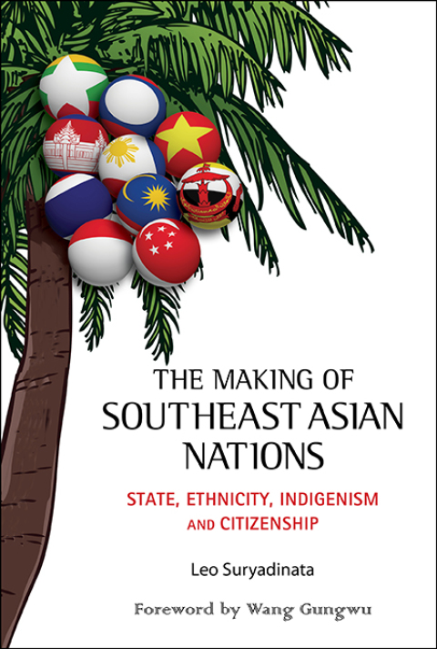Cover image for book The Making of Southeast Asian Nations: State, Ethnicity, Indigenism and Citizenship