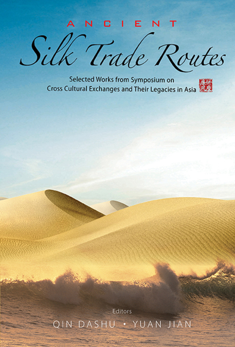 Cover image for book Ancient Silk Trade Routes: Selected Works from Symposium on Cross Cultural Exchanges and Their Legacies in Asia