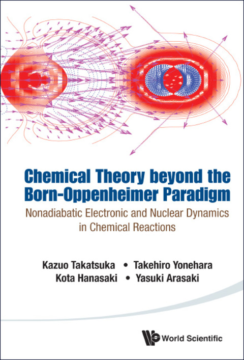 Cover image for book Chemical Theory beyond the Born-Oppenheimer Paradigm: Nonadiabatic Electronic and Nuclear Dynamics in Chemical Reactions