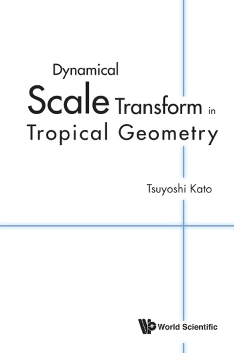 Cover image for book DYNAMICAL SCALE TRANSFORM IN TROPICAL GEOMETRY