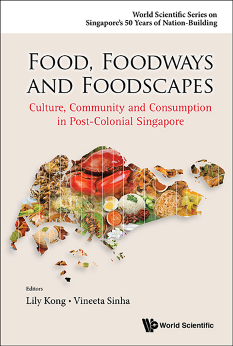 Cover image for book Food, Foodways and Foodscapes: Culture, Community and Consumption in Post-Colonial Singapore