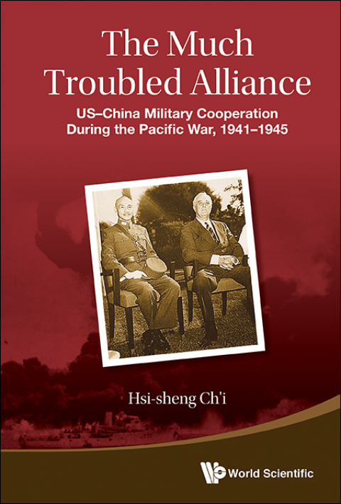 Cover image for book The Much Troubled Alliance: US–China Military Cooperation During the Pacific War, 1941–1945