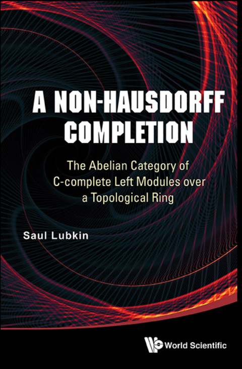 Cover image for book A Non-Hausdorff Completion: The Abelian Category of C-complete Left Modules over a Topological Ring