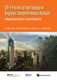 Titelbild: 2014 PROVINCIAL AND INAUGURAL REGIONAL COMPETITIVENESS ANALYSIS: SAFEGUARDING INDONESIA'S GROWTH MOMENTUM 9789814667494