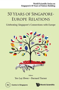 صورة الغلاف: 50 Years Of Singapore-europe Relations: Celebrating Singapore's Connections With Europe 9789814675550