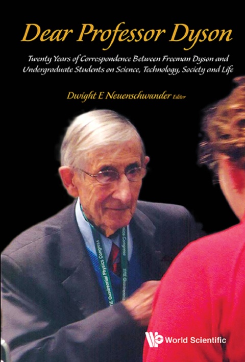 Cover image for book Dear Professor Dyson: Twenty Years of Correspondence Between Freeman Dyson and Undergraduate Students on Science, Technology, Society and Life