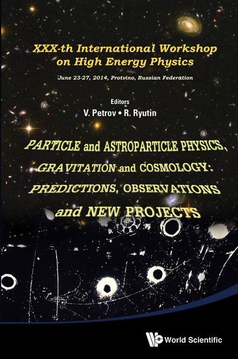 Cover image for book Particle and Astroparticle Physics, Gravitation and Cosmology: Predictions, Observations and New Projects: Proceedings of XXXth International Workshop on High Energy Physics