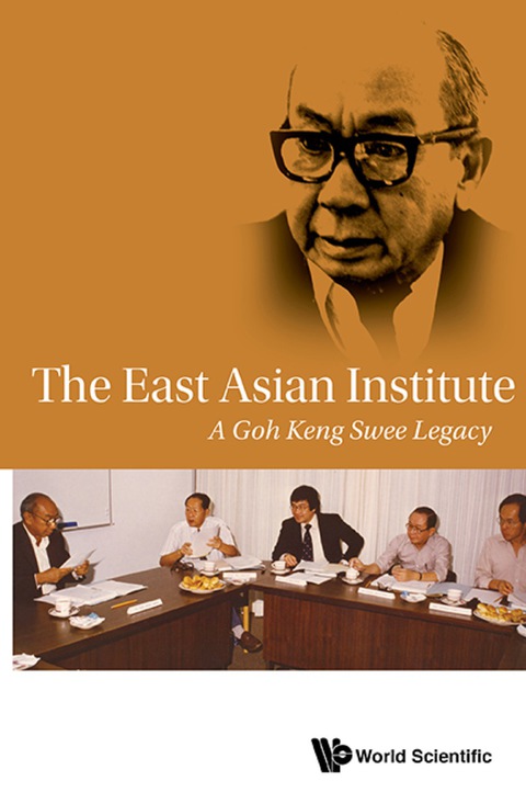 Cover image for book EAST ASIAN INSTITUTE, THE: A GOH KENG SWEE LEGACY