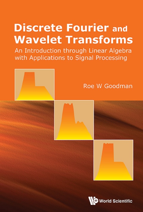 Cover image for book Discrete Fourier and Wavelet Transforms: An Introduction through Linear Algebra with Applications to Signal Processing