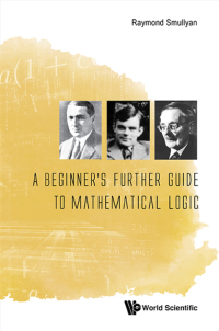 صورة الغلاف: Beginner's Further Guide To Mathematical Logic, A 9789814730990