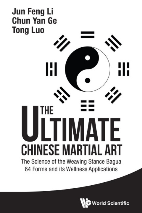Cover image for book Ultimate Chinese Martial Art, The: The Science Of The Weaving Stance Bagua 64 Forms And Its Wellness Applications