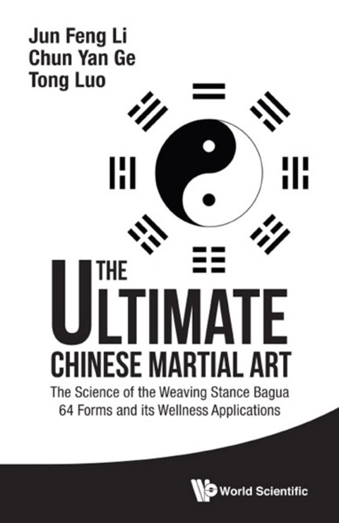 Cover image for book The Ultimate Chinese Martial Art: The Science of the Weaving Stance Bagua 64 Forms and its Wellness Applications