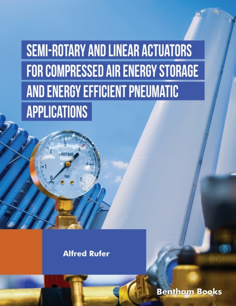 Cover image for book Semi-rotary and Linear Actuators for Compressed Air Energy Storage and Energy Efficient Pneumatic Applications