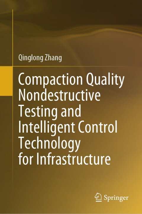 Cover image for book Compaction Quality Nondestructive Testing and Intelligent Control Technology for Infrastructure