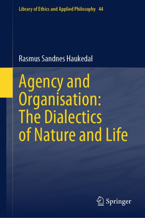 Cover image for book Agency and Organisation: The Dialectics of Nature and Life