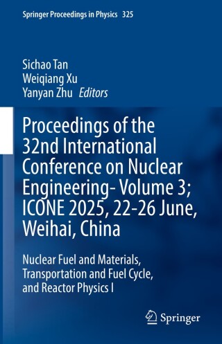 Proceedings of the 32nd International Conference on Nuclear Engineering—Volume 3; ICONE 2025, 22-26 June, Weihai, China