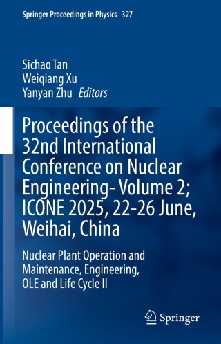 Proceedings of the 32nd International Conference on Nuclear Engineering—Volume 2; ICONE 2025, 22-26 June, Weihai, China