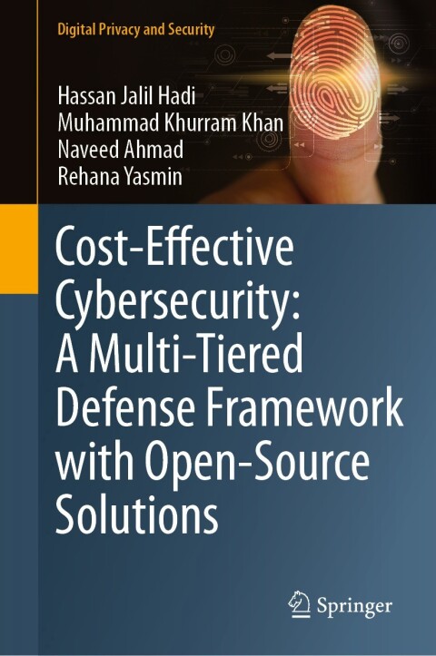 Cover image for book Cost-Effective Cybersecurity: A Multi-Tiered Defense Framework with Open-Source Solutions