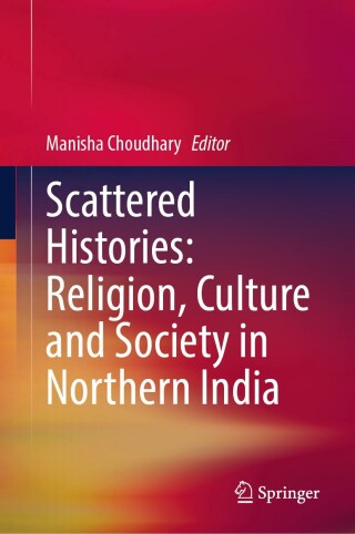 Scattered Histories: Religion, Culture and Society in Northern India