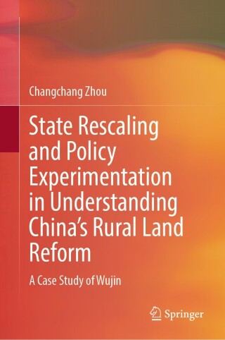 State Rescaling and Policy Experimentation in Understanding China’s Rural Land Reform