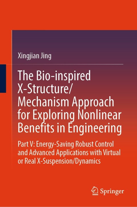 Cover image for book The Bio-inspired X-Structure/Mechanism Approach for Exploring Nonlinear Benefits in Engineering