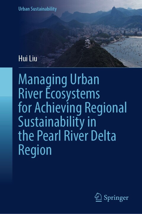 Managing Urban River Ecosystems for Achieving Regional Sustainability in the Pearl River Delta Region 