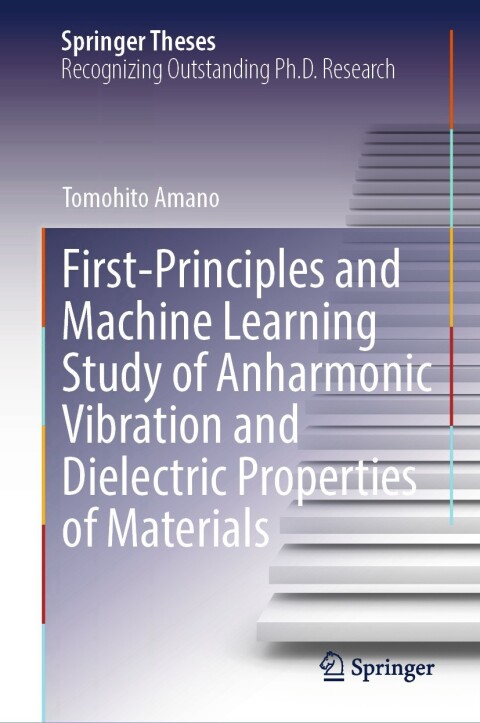Cover image for book First-Principles and Machine Learning Study of Anharmonic Vibration and Dielectric Properties of Materials