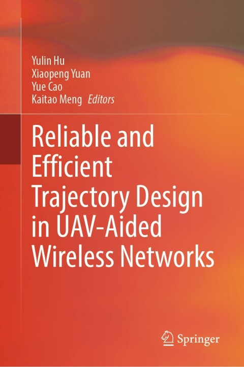 Cover image for book Reliable and Efficient Trajectory Design in UAV-Aided Wireless Networks