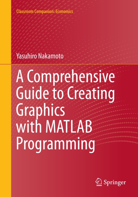 Cover image for book A Comprehensive Guide to Creating Graphics with MATLAB Programming