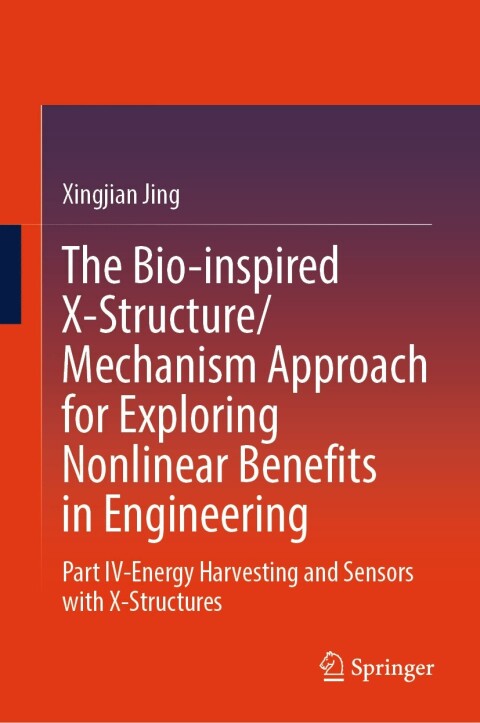Cover image for book The Bio-inspired X-Structure/Mechanism Approach for Exploring Nonlinear Benefits in Engineering