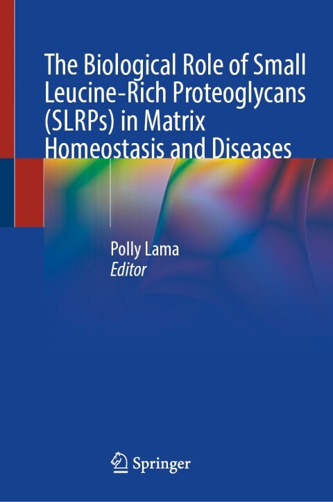 Cover image for book The Biological Role of Small Leucine-Rich Proteoglycans (SLRPs) in Matrix Homeostasis and Diseases