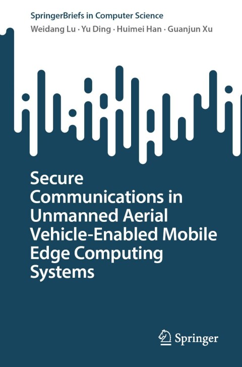 Cover image for book Secure Communications in Unmanned Aerial Vehicle-Enabled Mobile Edge Computing Systems