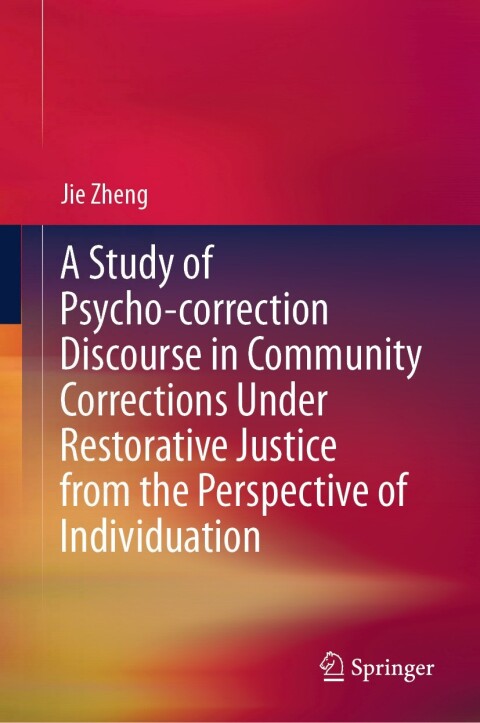 Cover image for book A Study of Psycho-correction Discourse in Community Corrections Under Restorative Justice from the Perspective of Individuation
