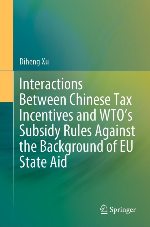 Cover image for book Interactions Between Chinese Tax Incentives and WTO’s Subsidy Rules Against the Background of EU State Aid