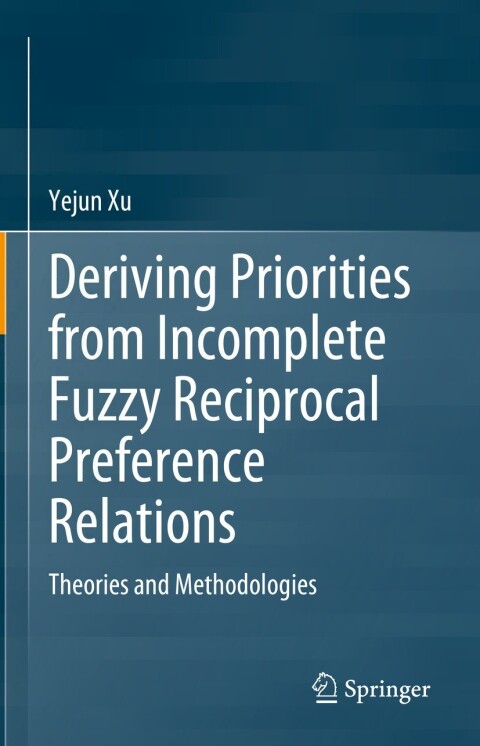 Cover image for book Deriving Priorities from Incomplete Fuzzy Reciprocal Preference Relations