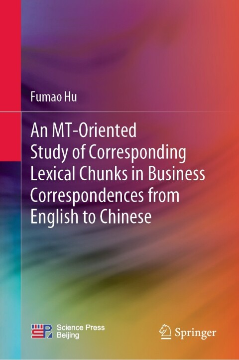 Cover image for book An MT-Oriented Study of Corresponding Lexical Chunks in Business Correspondences from English to Chinese