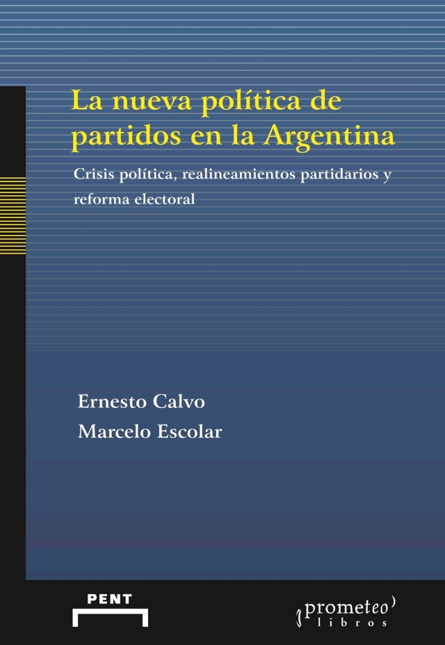 La nueva política de partidos en la Argentina: Crisis política, realineamientos partidarios y reforma electoral
