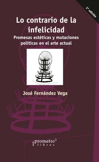 Lo contrario de la infelicidad: Promesas estéticas y mutaciones políticas en el arte actual