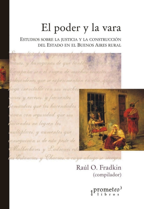 Cover image for book El poder y la vara: Estudios sobre la justicia y la construcción del Estado en el Buenos Aires rural (1780-1830)